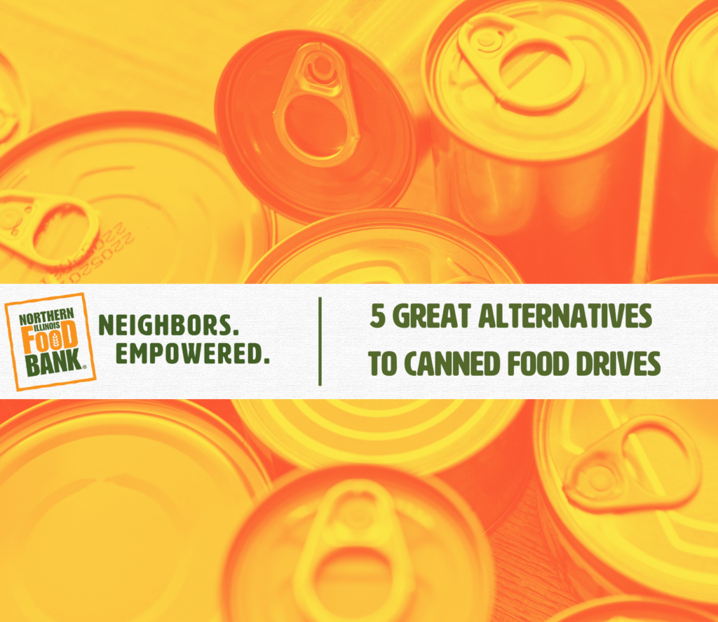 5 Great Alternatives to Canned Food Drives Northern Illinois Food Bank