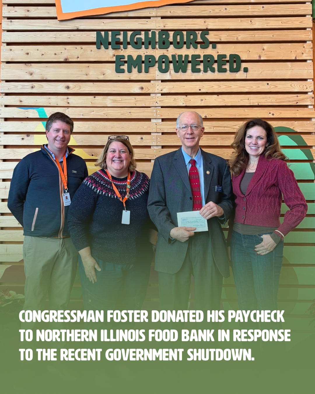 Congressman Foster donated his paycheck to Northern Illinois Food Bank in response to the Recent government shutdown.
