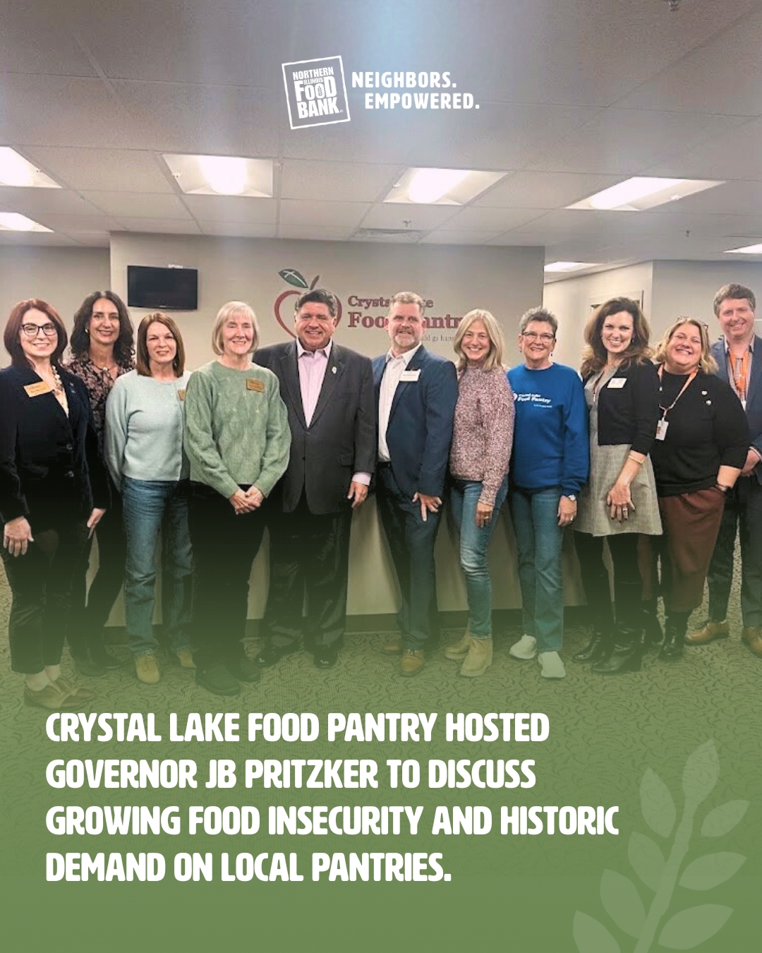 Crystal Lake Food Pantry hosted 
Governor JB Pritzker to discuss 
growing food insecurity and historic demand on local pantries.